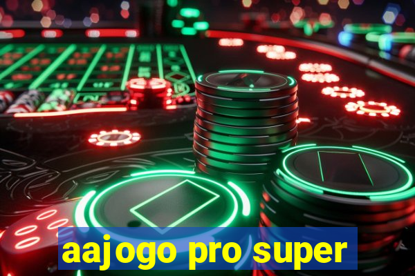 aajogo pro super