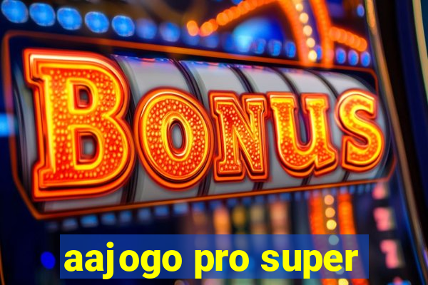 aajogo pro super