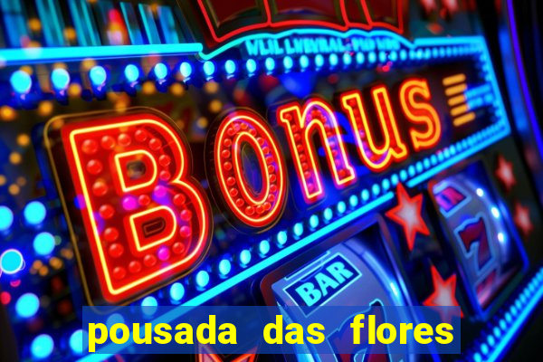 pousada das flores & lm eventos fortuna de minas