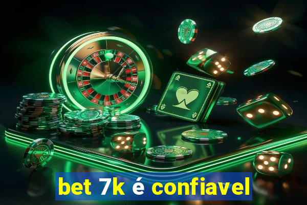 bet 7k é confiavel