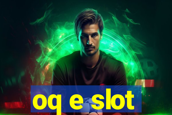 oq e slot