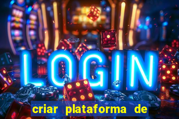 criar plataforma de jogos de aposta