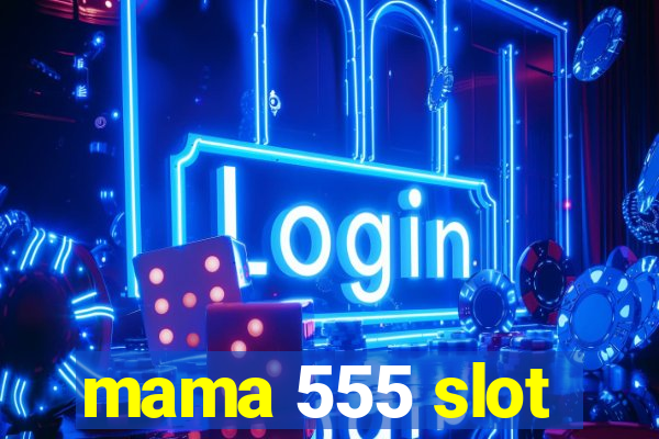 mama 555 slot