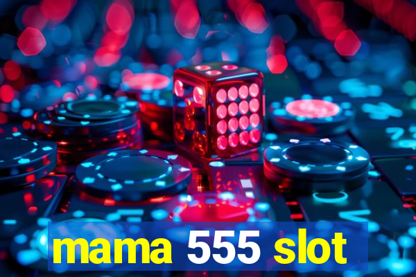 mama 555 slot