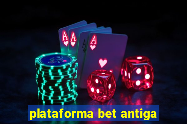 plataforma bet antiga