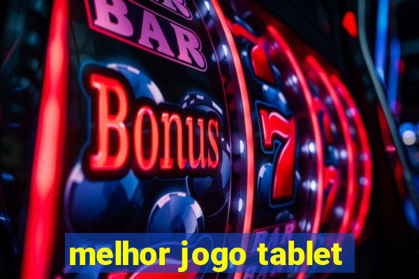 melhor jogo tablet