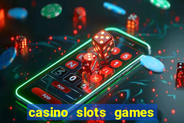 casino slots games real money