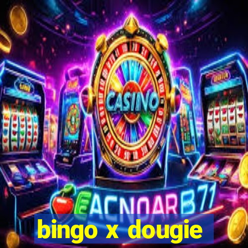 bingo x dougie