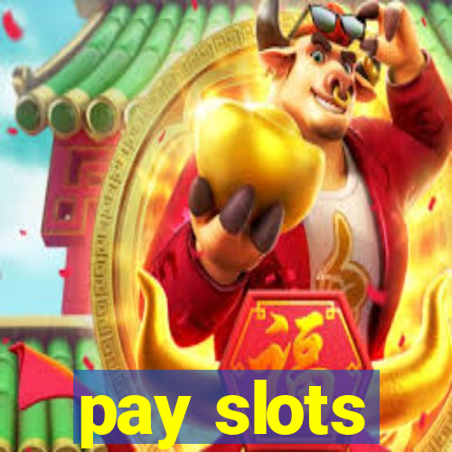 pay slots