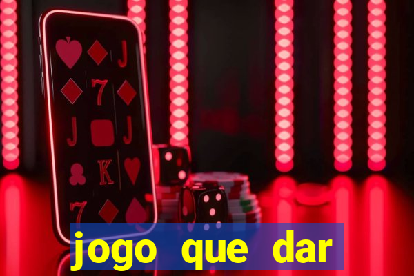 jogo que dar dinheiro para jogar