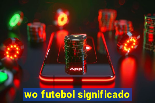 wo futebol significado