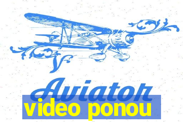 video ponou