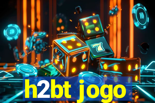 h2bt jogo