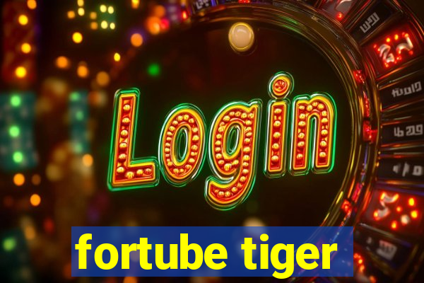 fortube tiger