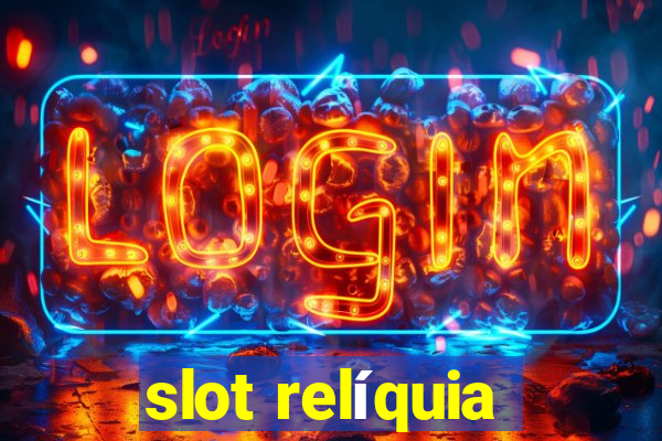 slot relíquia