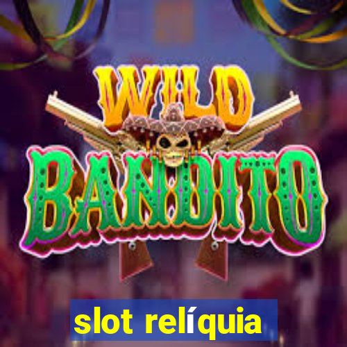 slot relíquia