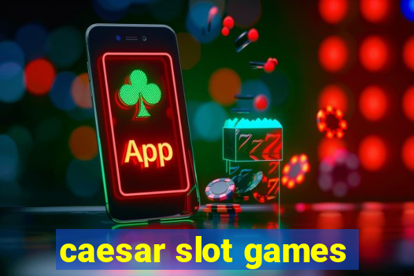 caesar slot games