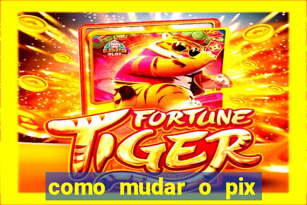 como mudar o pix no jogo do tigre