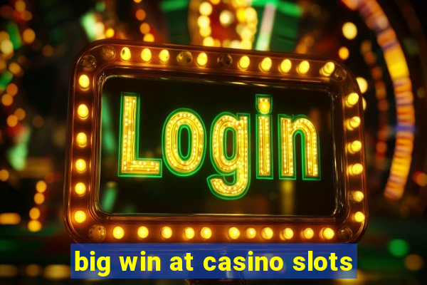 big win at casino slots