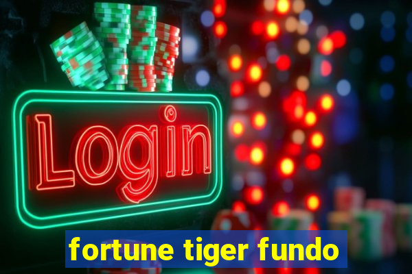 fortune tiger fundo