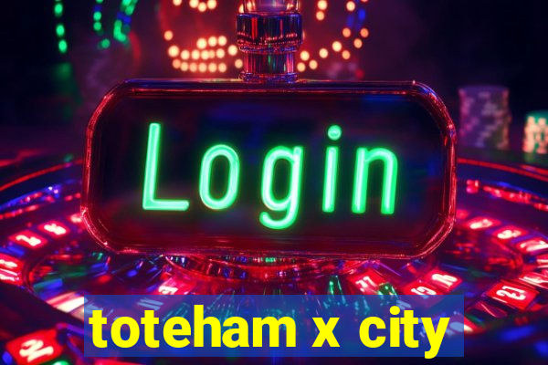 toteham x city