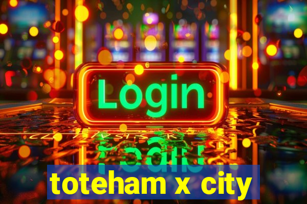 toteham x city