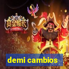 demi cambios