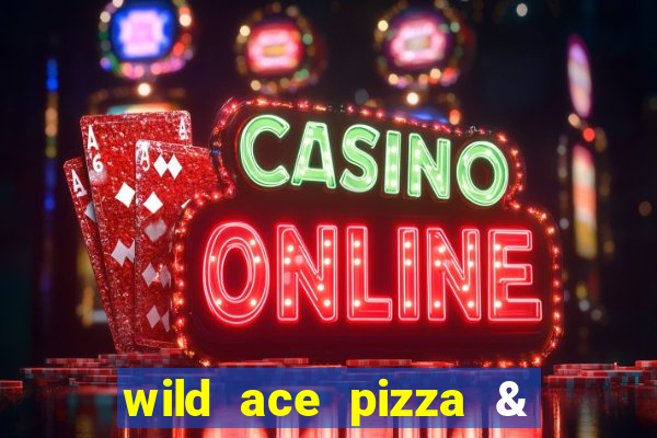 wild ace pizza & pub reviews