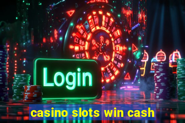 casino slots win cash