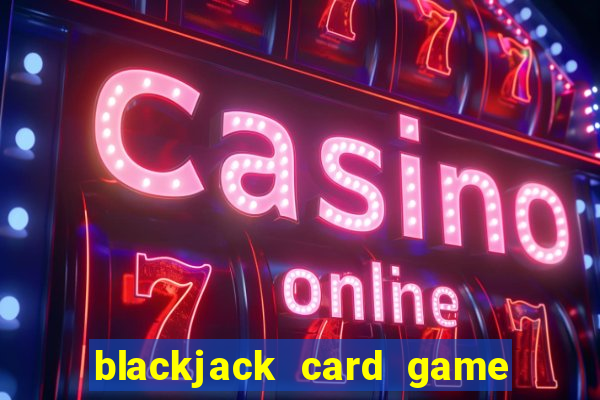 blackjack card game how to play