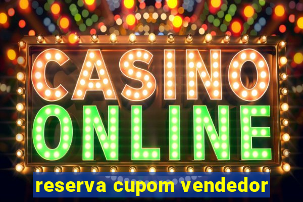 reserva cupom vendedor