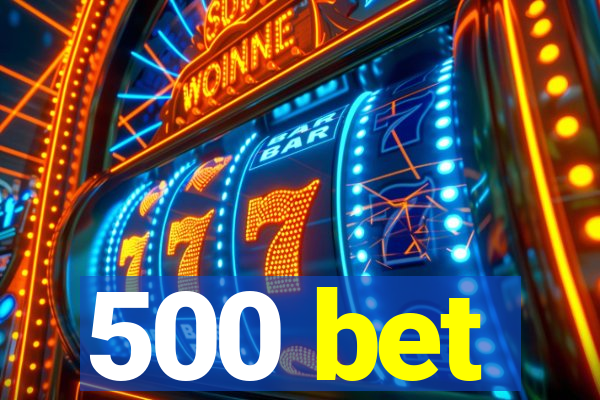 500 bet