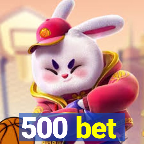 500 bet