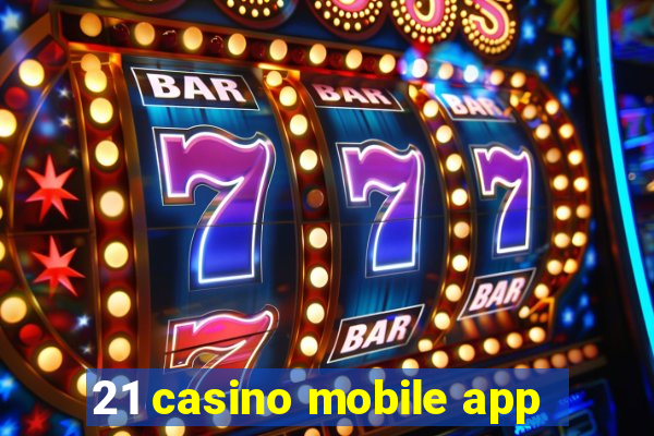 21 casino mobile app