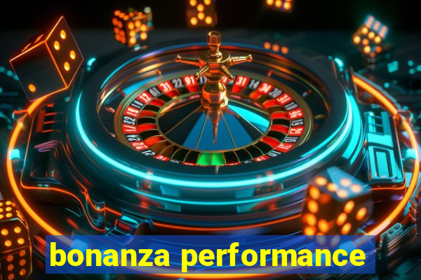 bonanza performance