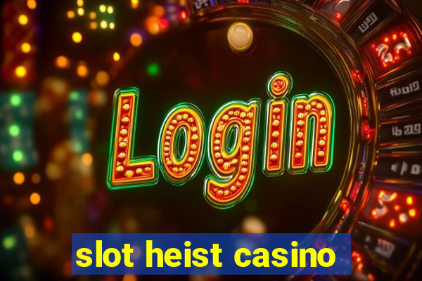 slot heist casino