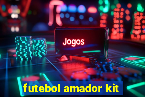 futebol amador kit