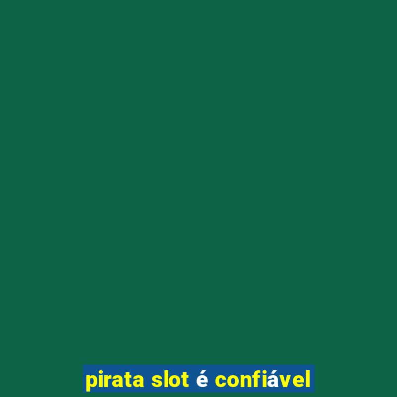 pirata slot é confiável