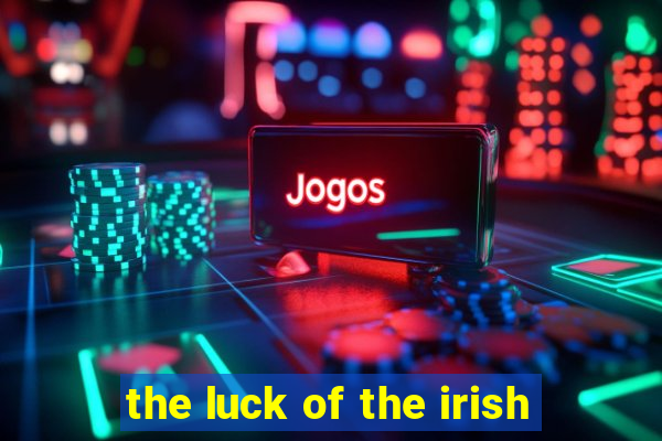 the luck of the irish