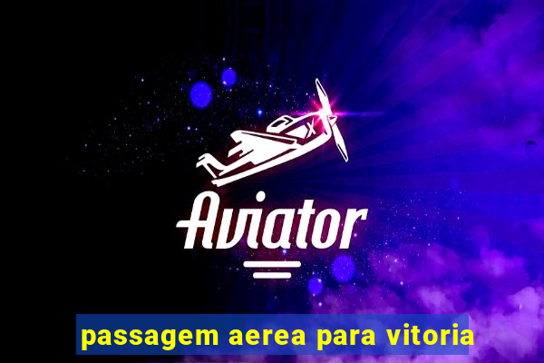 passagem aerea para vitoria