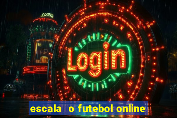 escala  o futebol online