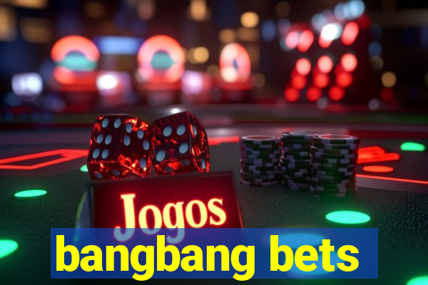 bangbang bets