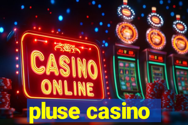 pluse casino