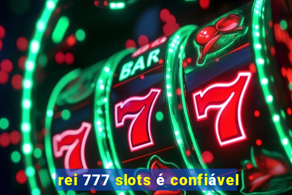 rei 777 slots é confiável