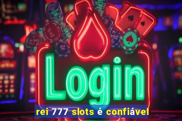 rei 777 slots é confiável