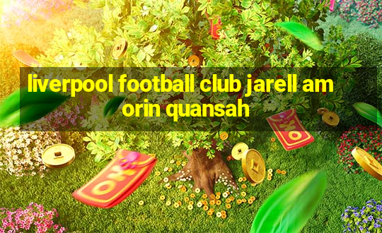 liverpool football club jarell amorin quansah