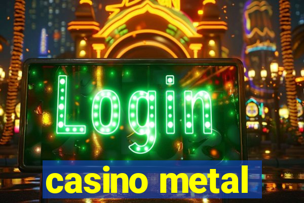 casino metal