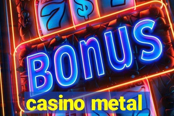 casino metal