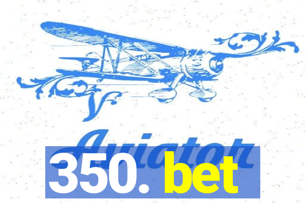 350. bet