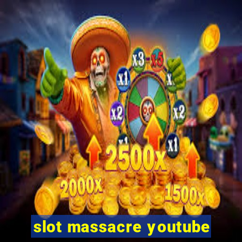 slot massacre youtube